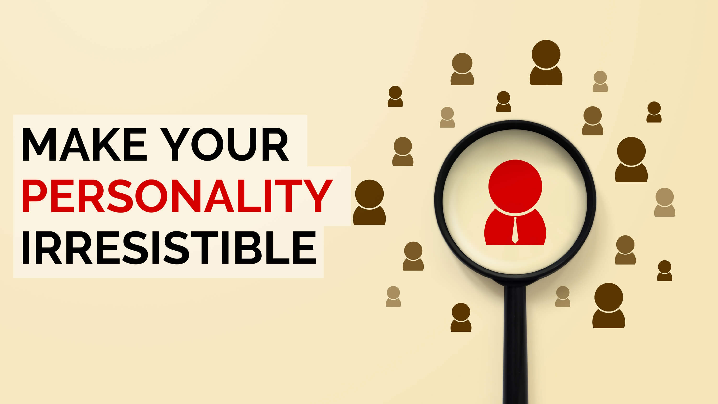 How To Make Your Personality Irresistible Make Me Better